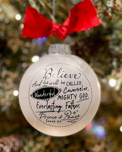 BELIEVE ISAIAH 9:6 SCRIPTURE INK GLASS BALL ORNAMENT 12282