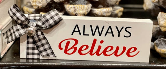 ALWAYS BELIEVE TABLE SIGN X2495