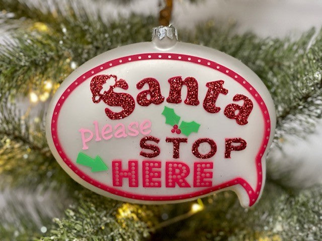 SANTA PLEASE STOP HERE WHITE SPEECH BUBBLE GLASS ORNAMENT SHD745